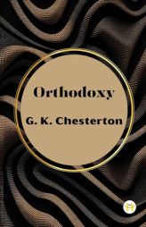 Orthodoxy by G. K. Chesterton by G. K. Chesterton Paperback Book