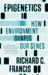 Epigenetics: How Environment Shapes Our Genes by Richard C. Francis Paperback Book