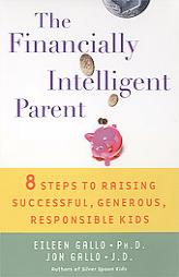 The Financially Intelligent Parent: 8 Steps To Raising Successful, Generous, Responsible Children by Eileen Gallo Paperback Book