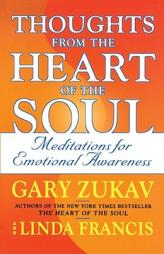 Thoughts from the Heart of the Soul: Meditations on Emotional Awareness by Gary Zukav Paperback Book