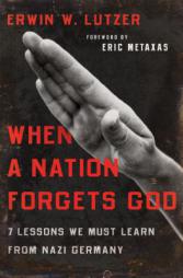 When a Nation Forgets God: 7 Lessons We Must Learn from Nazi Germany by Erwin W. Lutzer Paperback Book