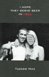 I Hope They Serve Beer in Hell by Tucker Max Paperback Book