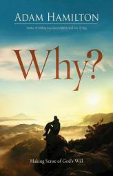 Why?: Making Sense of God's Will by Adam Hamilton Paperback Book
