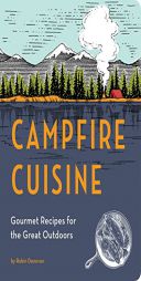 Campfire Cuisine: Gourmet Recipes for the Great Outdoors by Robin Donovan Paperback Book