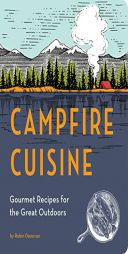 Campfire Cuisine: Gourmet Recipes for the Great Outdoors by Robin Donovan Paperback Book