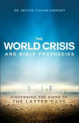 The World Crisis and Bible Prophecies by Hector Caram-Andruet Paperback Book