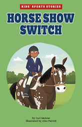 Horse Show Switch (Kids' Sports Stories) (Kids' Sports Stories) by Cari Meister Paperback Book
