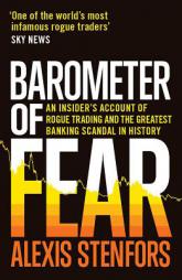 Barometer of Fear: An Insider's Account of Rogue Trading and the Greatest Banking Scandal in History by Alexis Stenfors Paperback Book