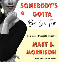Somebodys Gotta Be On Top (The Soulmates Dissipate Series) by Mary B. Morrison Paperback Book
