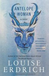The Antelope Woman by Louise Erdrich Paperback Book