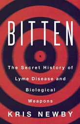 Bitten: The Secret History of Lyme Disease and Biological Weapons by Kris Newby Paperback Book