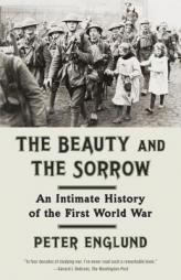 The Beauty and the Sorrow: An Intimate History of the First World War (Vintage) by Peter Englund Paperback Book