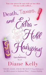 Death, Taxes, and Extra-Hold Hairspray: A Tara Holloway Novel by Diane Kelly Paperback Book