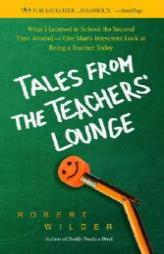 Tales from the Teachers' Lounge: What I Learned in School the Second Time Around-One Man's Irreverent Look at Being a Teacher Today by Robert Wilder Paperback Book