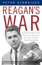 Reagan's War: The Epic Story of His Forty-Year Struggle and Final Triumph Over Communism by Peter Schweizer Paperback Book