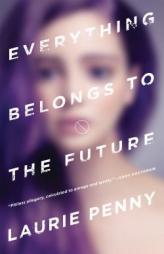 Everything Belongs to the Future by Laurie Penny Paperback Book