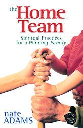 The Home Team: Spiritual Practices for a Winning Family by Nate Adams Paperback Book