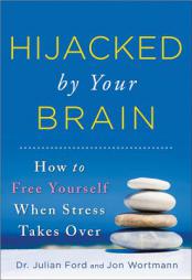 Hijacked by Your Brain: How to Free Yourself When Stress Takes Over by Julian Ford Paperback Book