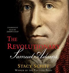 The Revolutionary: Samuel Adams by Stacy Schiff Paperback Book