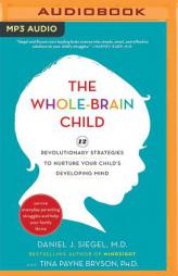 The Whole-Brain Child: 12 Revolutionary Strategies to Nurture Your Child's Developing Mind by Daniel J. Siegel Paperback Book
