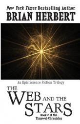 Timeweb Chronicles 2: The Web and the Stars: Book 2 of the Timeweb Chronicles (Volume 2) by Brian Herbert Paperback Book