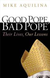 Good Pope, Bad Pope: Their Lives, Our Lessons by Mike Aquilina Paperback Book