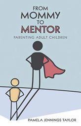 From Mommy to Mentor: Parenting Adult Children by Pamela Jennings Taylor Paperback Book