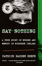 Say Nothing: A True Story of Murder and Memory in Northern Ireland by Patrick Radden Keefe Paperback Book