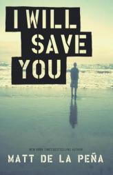 I Will Save You by Matt de la Pena Paperback Book