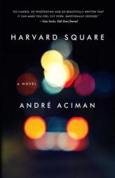 Harvard Square: A Novel by Andre Aciman Paperback Book