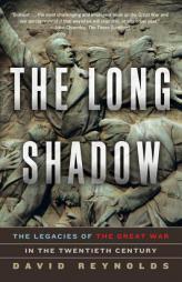 The Long Shadow: The Legacies of the Great War in the Twentieth Century by David Reynolds Paperback Book