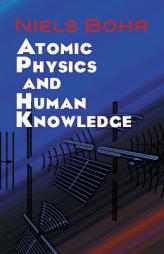 Atomic Physics and Human Knowledge (Dover Books on Physics) by Niels Bohr Paperback Book