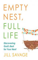 Empty Nest, Full Life: Discovering God's Best for Your Next by Jill Savage Paperback Book