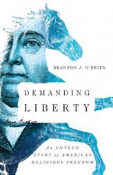 Demanding Liberty: An Untold Story of American Religious Freedom by Brandon J. O'Brien Paperback Book