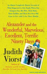 Alexander and the Wonderful, Marvelous, Excellent, Terrific Ninety Days: An Almost Completely Honest Account of What Happened to Our Family When Our Y by Judith Viorst Paperback Book