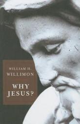 Why Jesus? by William H. Willimon Paperback Book