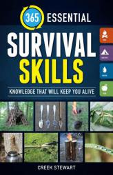 365 Essential Survival Skills: Knowledge that will keep you alive by Creek Stewart Paperback Book