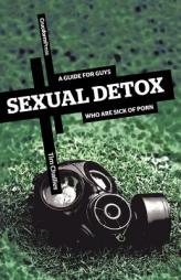 Sexual Detox: A Guide for Guys Who Are Sick of Porn by Tim Challies Paperback Book