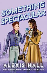 Something Spectacular (Something Fabulous) by Alexis Hall Paperback Book