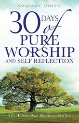 30 Days of Pure Worship and Self Reflection by Nayjuana C. Stephens Paperback Book
