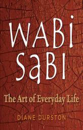 Wabi Sabi: The Art of Everyday Life by Diane Durston Paperback Book