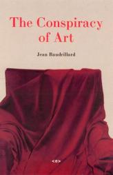 The Conspiracy of Art by Jean Baudrillard Paperback Book