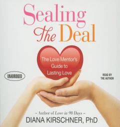 Sealing the Deal: The Love Mentor's Guide to Lasting Love by Diana Kirschner Paperback Book