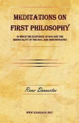 Meditations on First Philosophy: In which the existence of God and the immortality of the soul are demonstrated by Rene Descartes Paperback Book