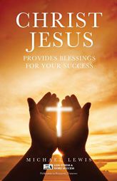 Christ Jesus Provides Blessings for Your Success by Michael Lewis Paperback Book