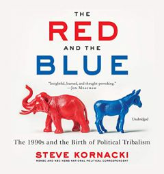 The Red and the Blue: The 1990s and the Birth of Political Tribalism by Steve Kornacki Paperback Book