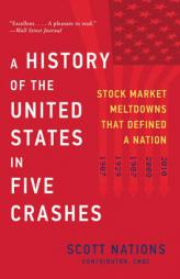 A History of the United States in Five Crashes: Stock Market Meltdowns That Defined a Nation by Scott Nations Paperback Book