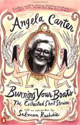 Burning Your Boats: The Collected Short Stories by Angela Carter Paperback Book