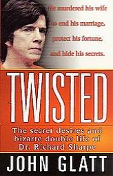 Twisted: The secret desires and bizarre double life of Dr. Richard Sharpe (St. Martin's True Crime Library) by John Glatt Paperback Book