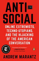 Antisocial: Online Extremists, Techno-Utopians, and the Hijacking of the American Conversation by Andrew Marantz Paperback Book